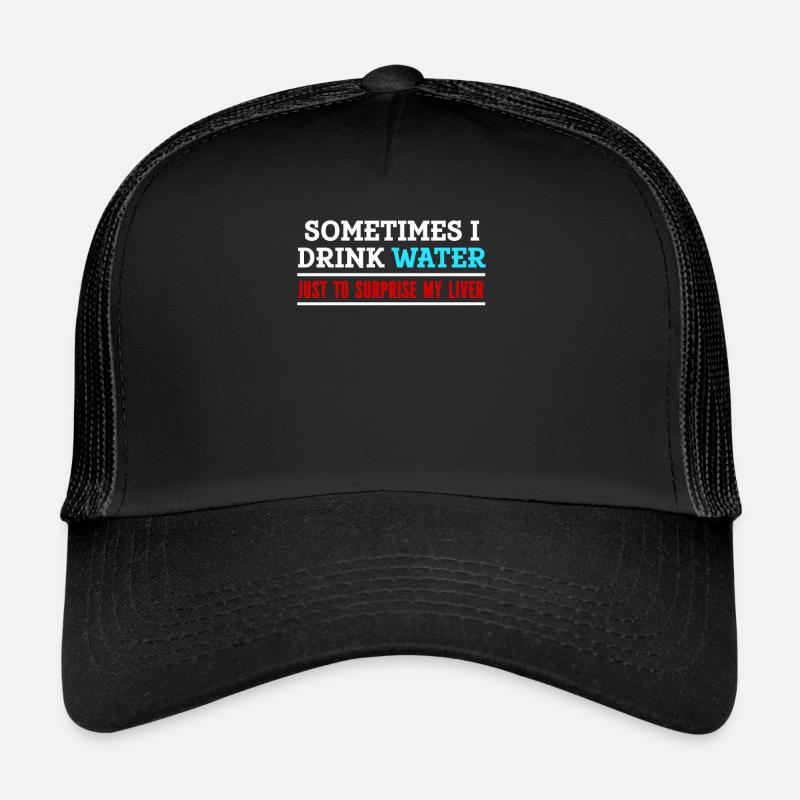 Manchmal Trinke Ich Wasser Um Meine Leber Zu Trucker Cap
