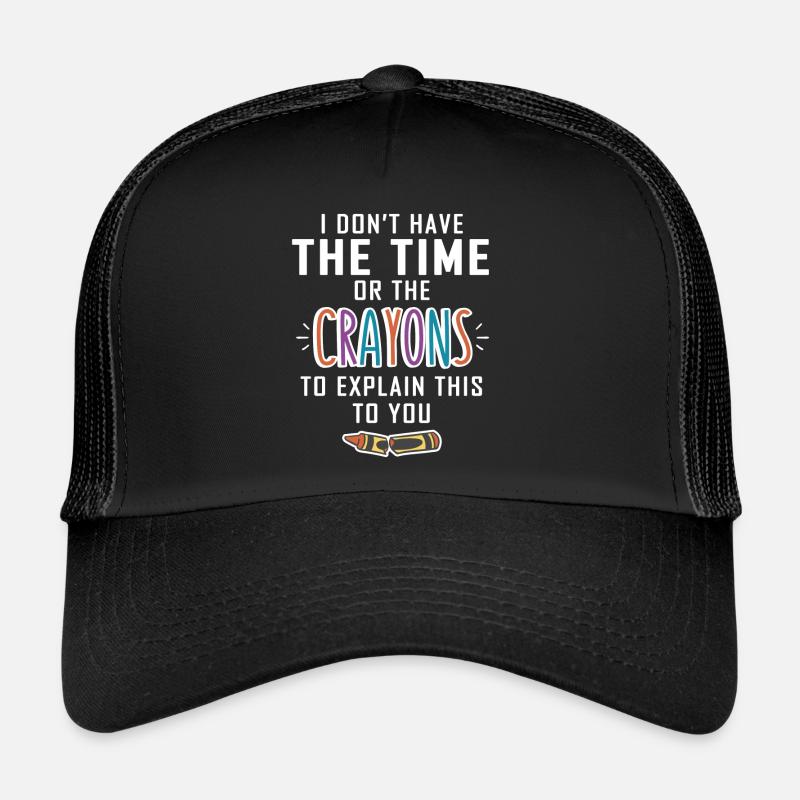 Pas de temps pour vos explications aux crayons Casquette trucker 