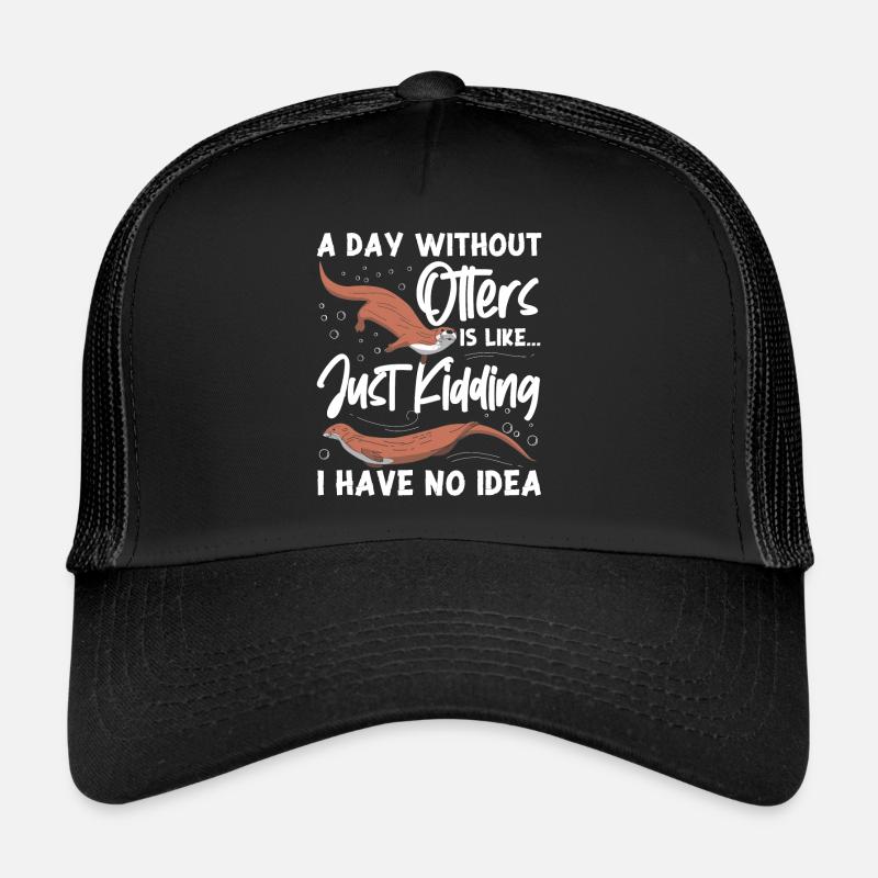 Otter A Day Without Otters Is Trucker Cap