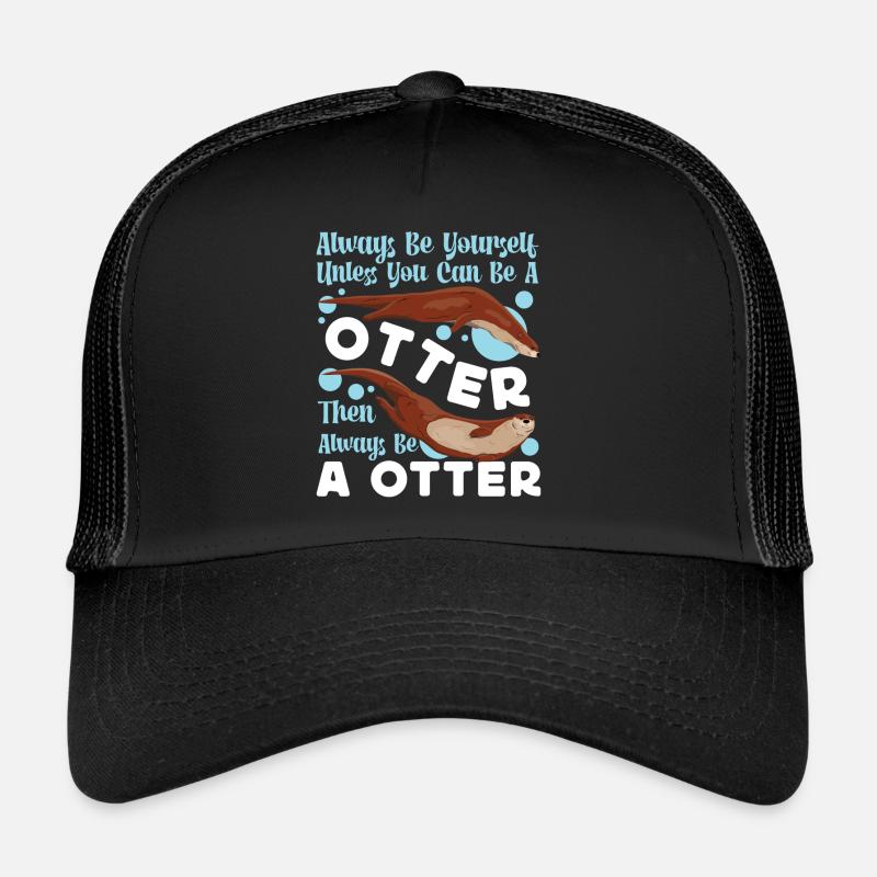 Otter Always Be Yourself Unless Trucker Cap