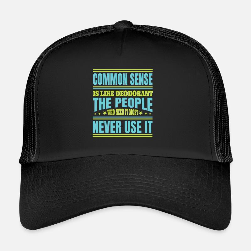 Common Sense is like deodorant: the one that makes it most Trucker Cap