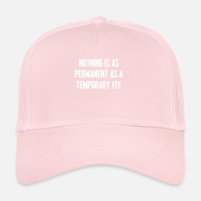 Nothing is as permanent as a temporary solution Trucker Cap