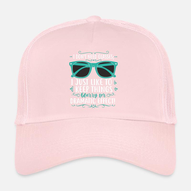 I don’t need glasses; I just like to keep things b Trucker Cap