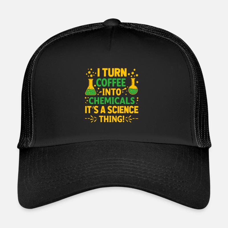 Je transforme le café en produits chimiques – c’est une science mince Casquette trucker 