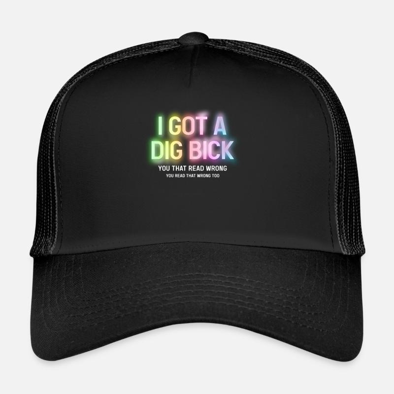 I Got A Dig Bick You That Read Wrong Trucker Cap