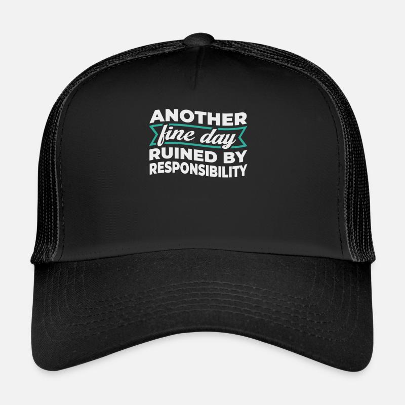 Another Fine Day Ruined By Responsibility Trucker Cap