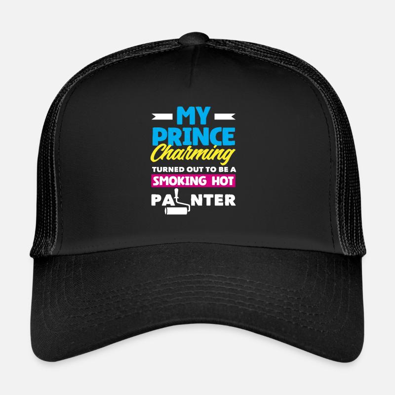 My Prince Charming is a hot painter Trucker Cap
