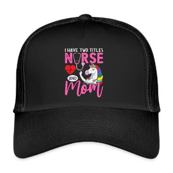 I Have Two Titles Nurse And Mom Nurse Life Mom - Trucker Cap - Schwarz/Schwarz - Vorne