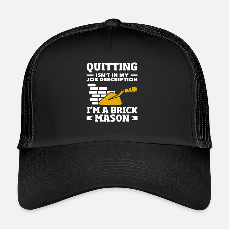 Quitting bricklayers is not in my Trucker Cap