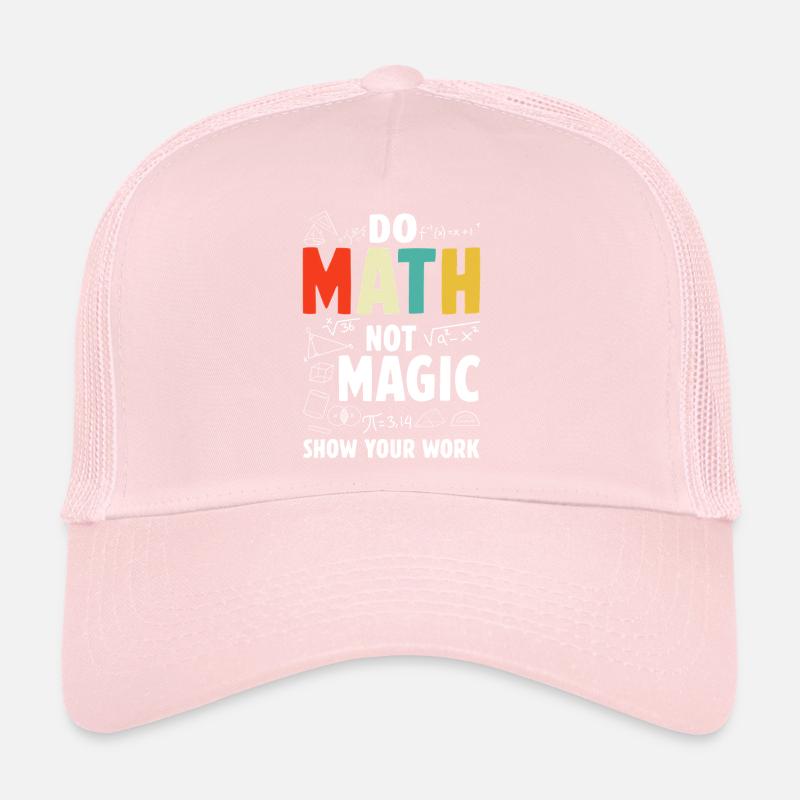 Do Math Not Magic Show Your Work Math Teacher Trucker Cap