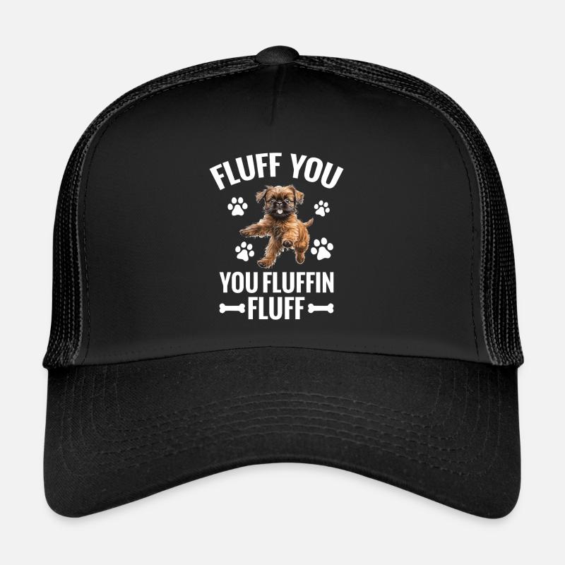 Brussels Griffon Fluff You Fluffin Fluff Trucker Cap