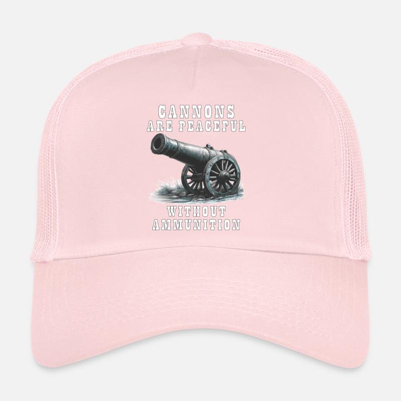 CANNONS ARE PEACEFUL WITHOUT AMMUNITION Trucker Cap