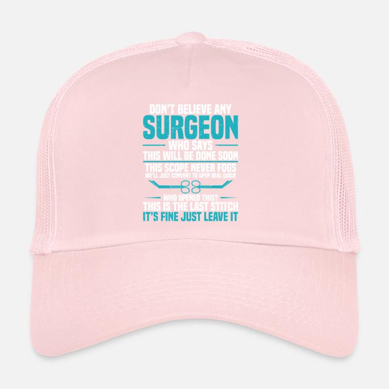 Don't believe a surgeon who says - that will be D Trucker Cap