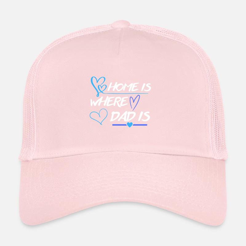 Home is where dad is Trucker Cap
