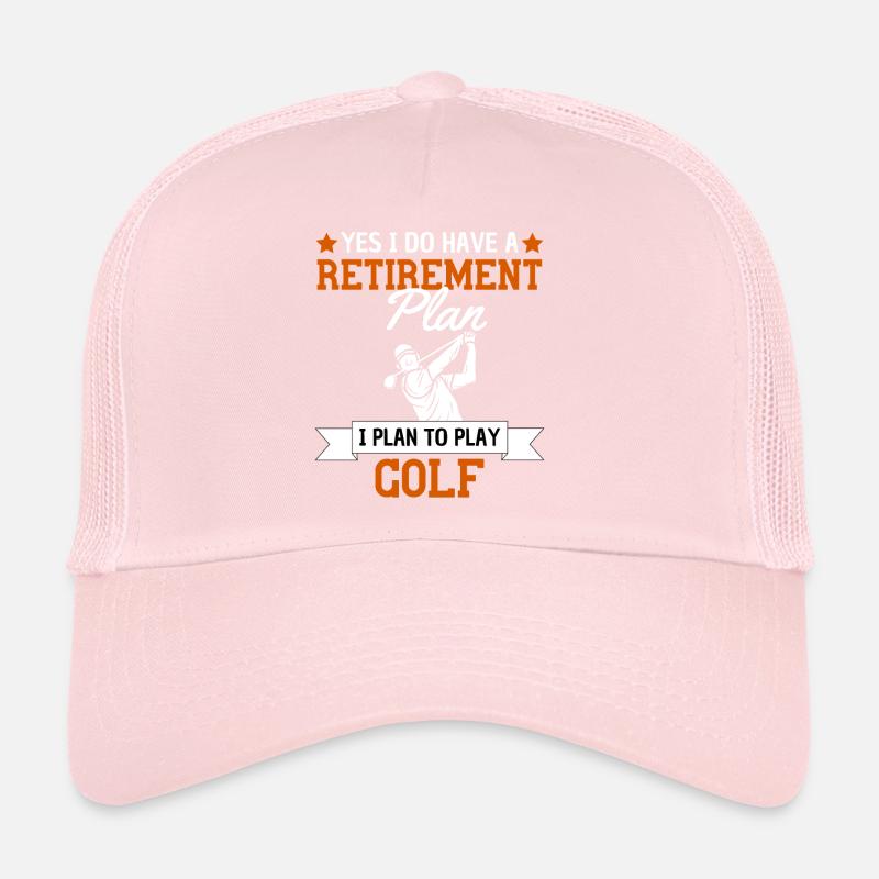 My retirement plan is to play golf Trucker Cap
