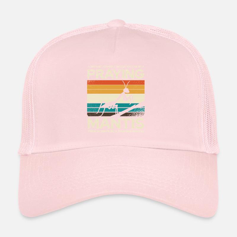 Always be a praying mantis Trucker Cap