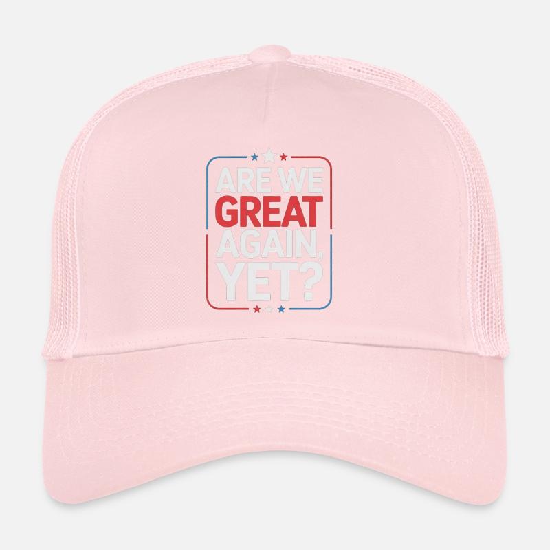 Are We Great Again, Yet? Trucker Cap
