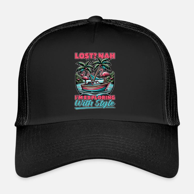 Sailing Lost Nah I'm Exploring With Style Boating Trucker Cap