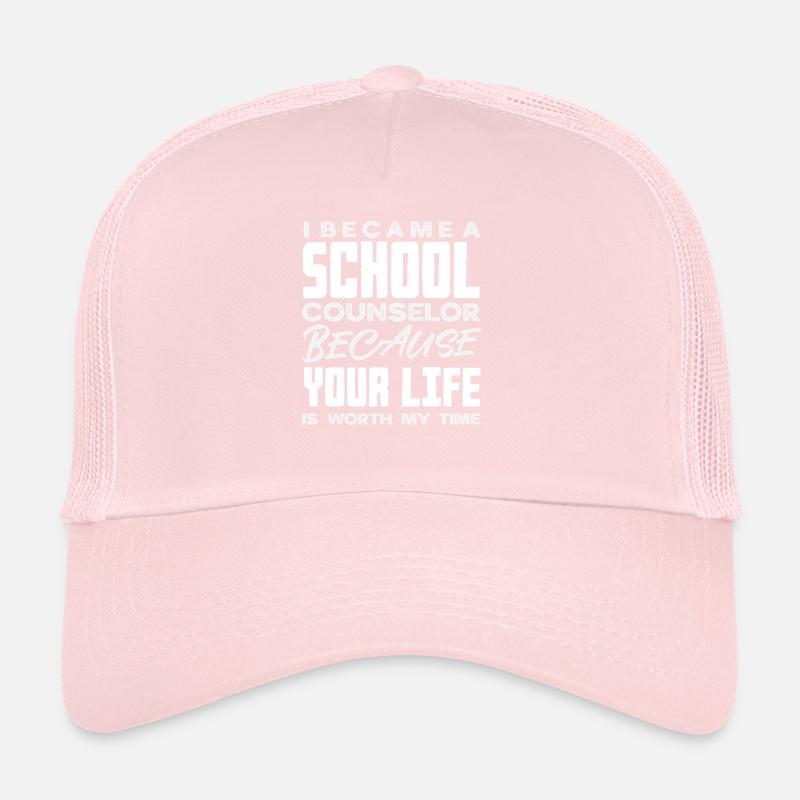 School counselors because your life is worth it Trucker Cap
