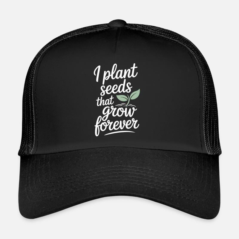 Enseignant : Je plante des graines qui poussent éternellement Casquette trucker 