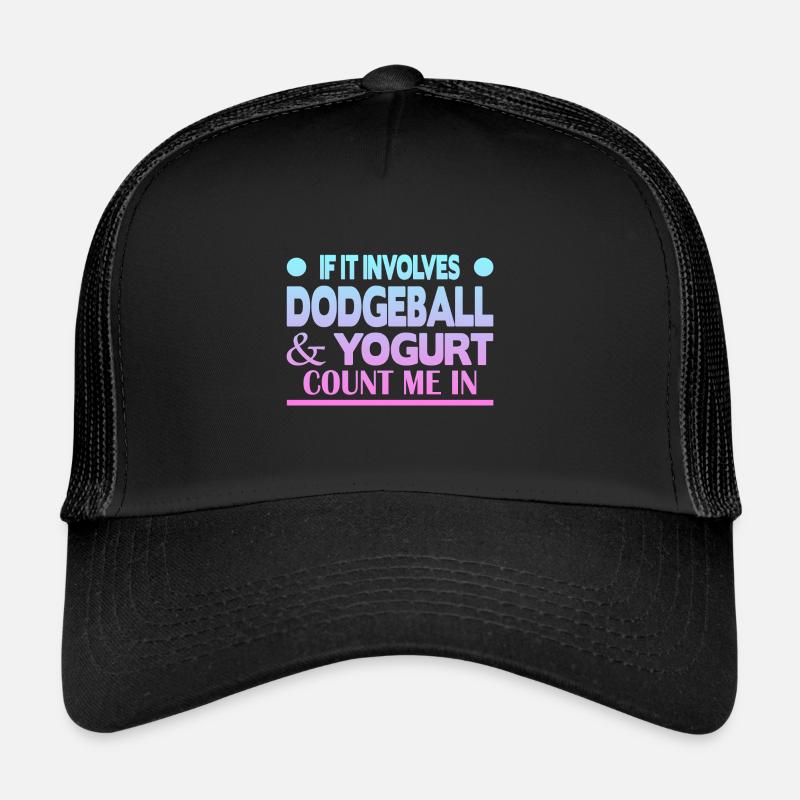 If it involves Dodgeball & Yogurt count me in Trucker Cap