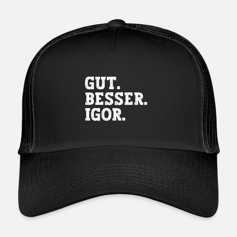 Gut Besser Igor Lustiger Spruch Name Igor - Trucker Cap - Schwarz/Schwarz