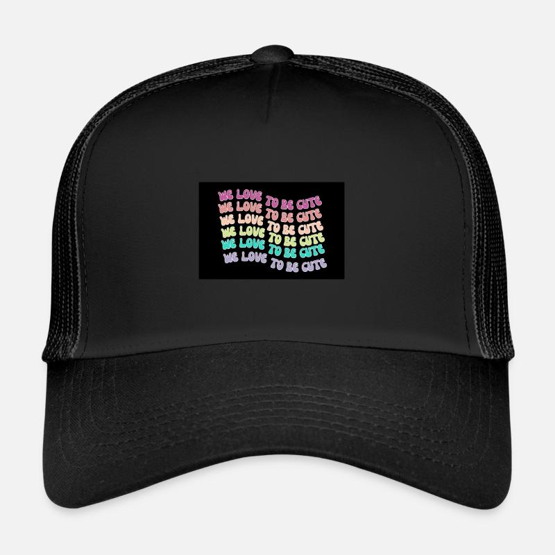 We Love To Be Cute Trucker Cap