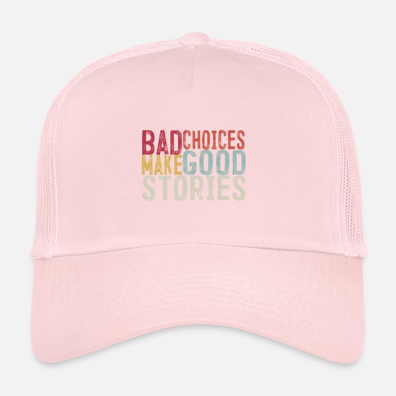 Bad Choices Make Good Stories Trucker Cap
