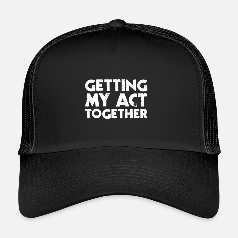 Getting My Act Together Trucker Cap