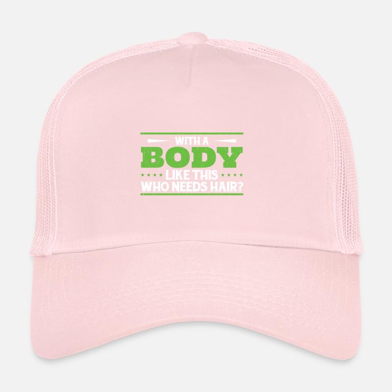 Avec un corps comme celui-ci qui a besoin de cheveux Casquette trucker 