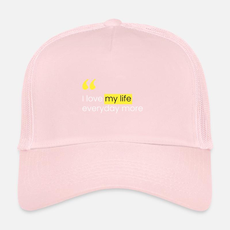 I love my life more every day Trucker Cap