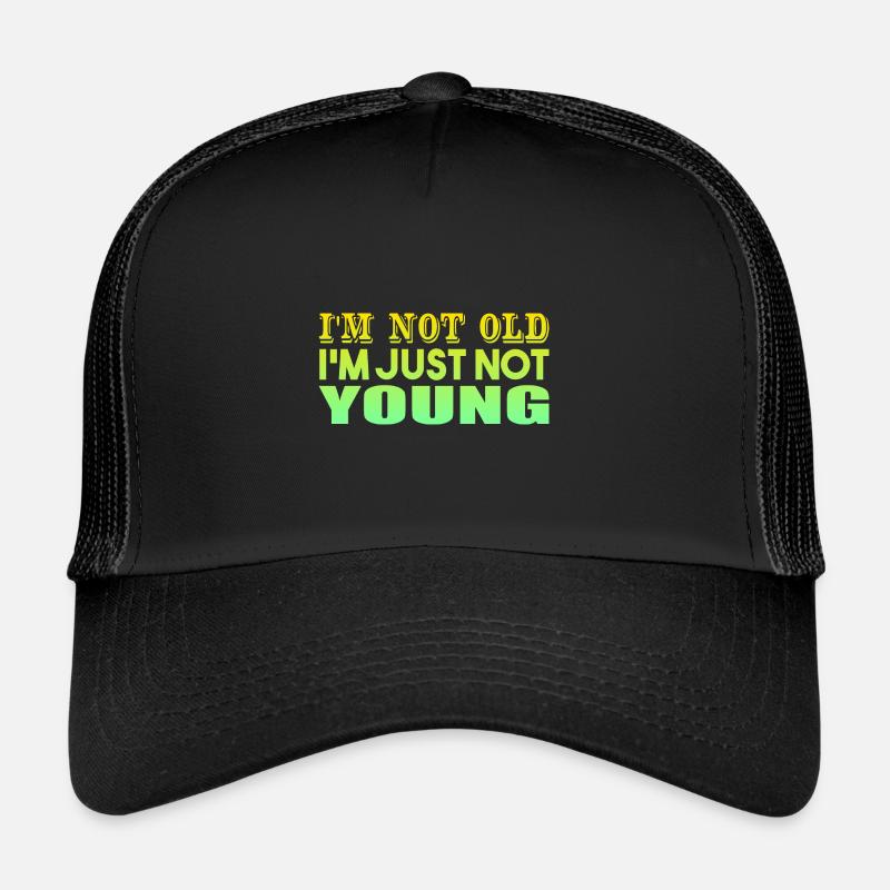 I'm not Old I'm Just Not Young Trucker Cap
