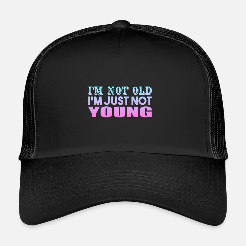 I'm not Old I'm Just Not Young Trucker Cap