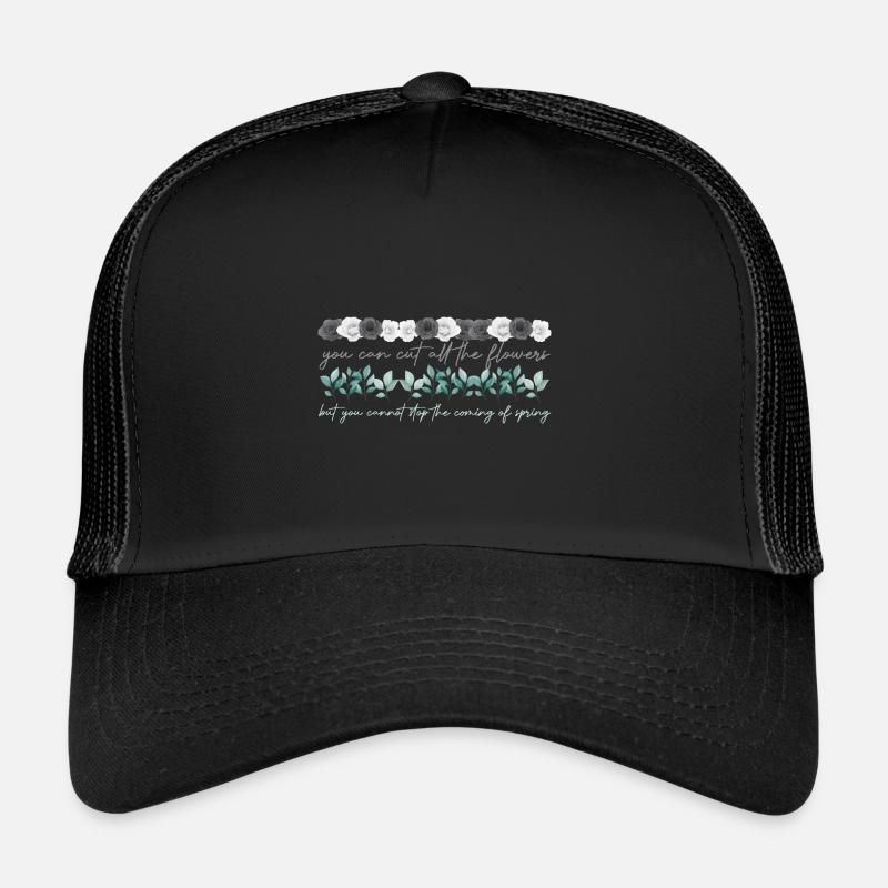You can cut all the flowers but you cannot stop th - Trucker Cap - black/black