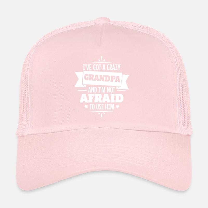 I've got a crazy Grandpa and I'm not afraid to use Trucker Cap