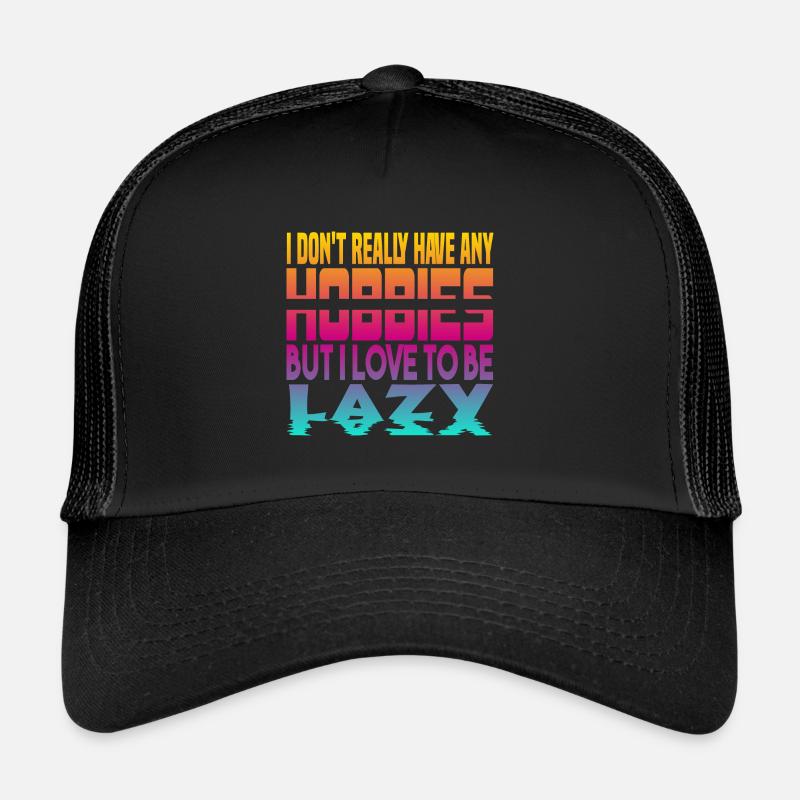 I have no hobbies Trucker Cap