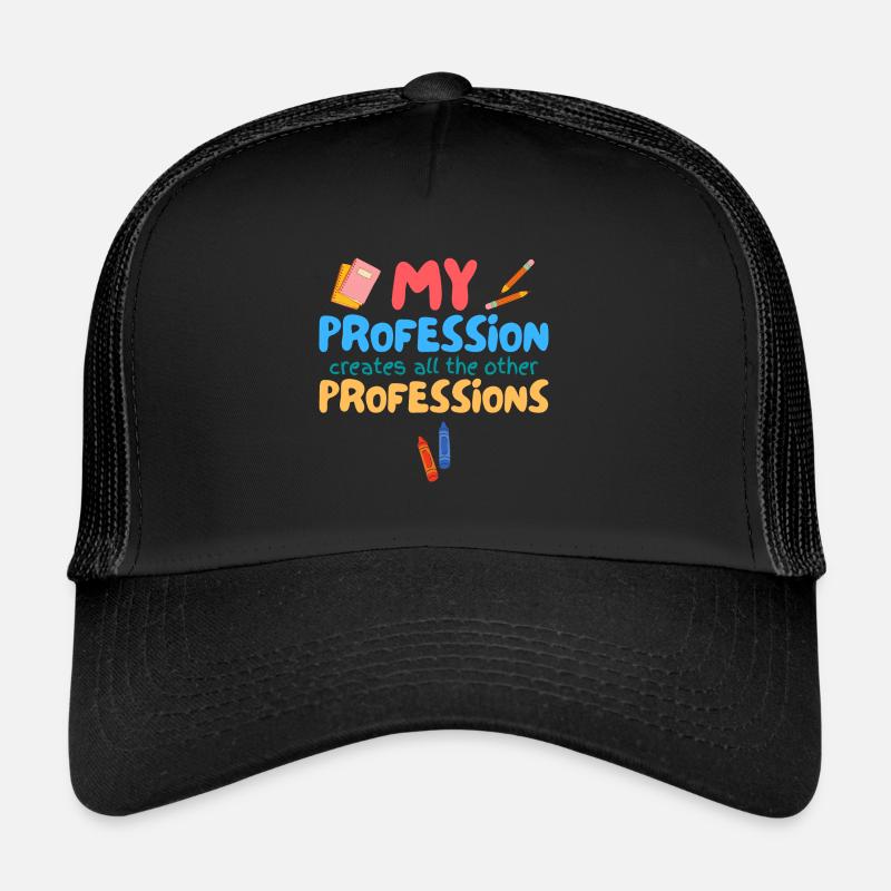 Ma profession crée toutes les autres professions Casquette trucker 