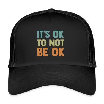 Es ist in Ordnung, nicht in Ordnung zu sein Mental - Trucker Cap - Schwarz/Schwarz - Vorne