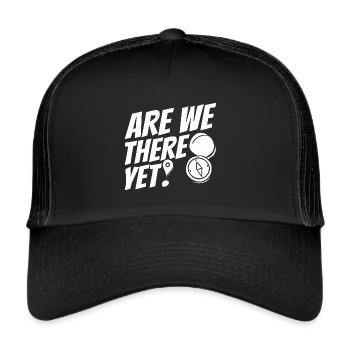 Are we there yet - Trucker Cap - black/black - Front