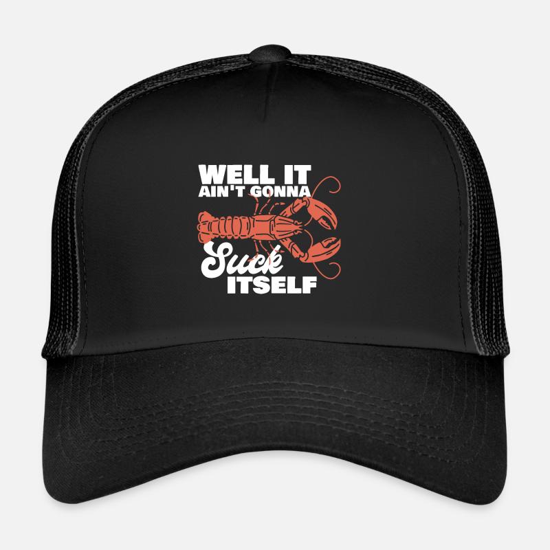 Well It Ain't Gonna Suck Itself Crawfish Crayfish Trucker Cap