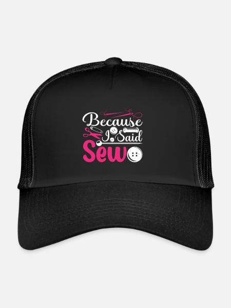 Because I Said Sew Funny Sewing Sewer - Trucker Cap - black/black - Front