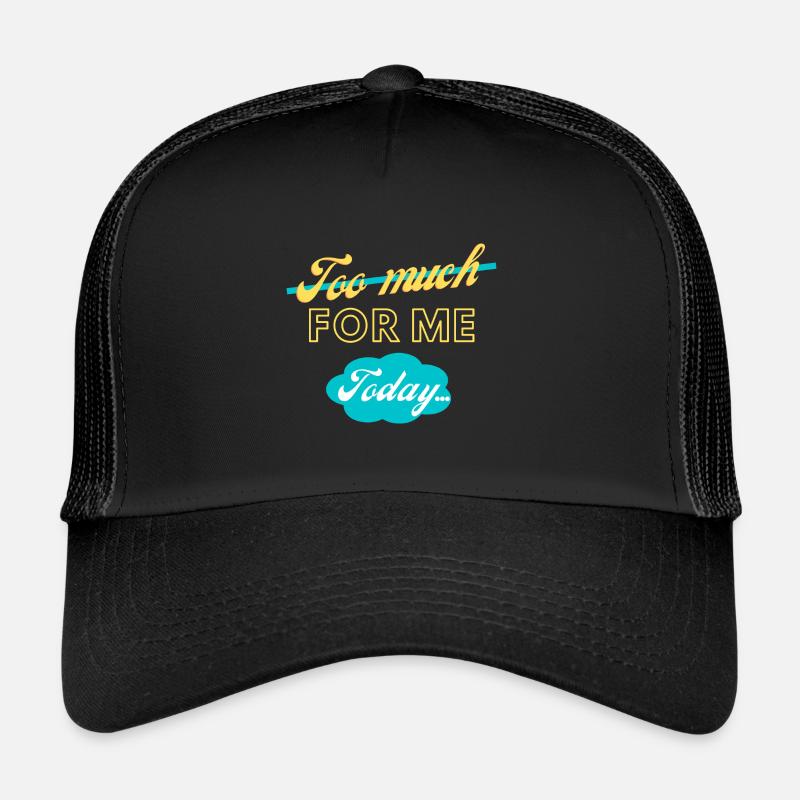 trop pour moi aujourd’hui Casquette trucker 