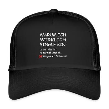 Warum ich Wirklich Single Bin Lustig Ironie Großer - Trucker Cap - Schwarz/Schwarz - Vorne