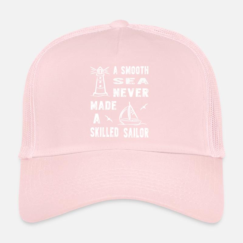 A Smooth Sea never made saying sailor sailing ocean Trucker Cap