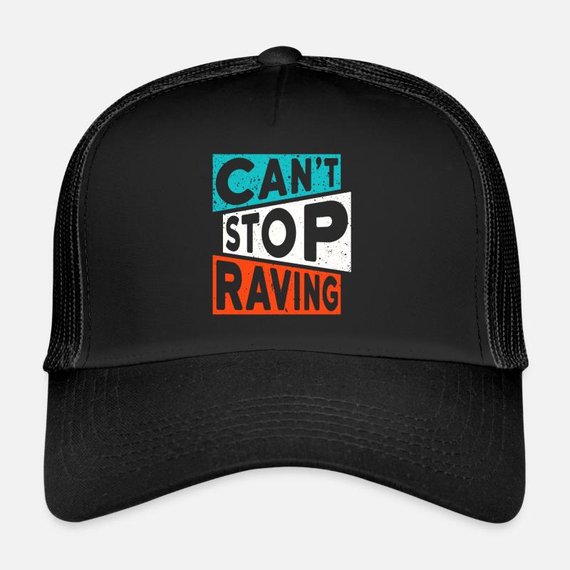 RAVE RAVER CANT STOP RAVING TECHNO SAYING Trucker Cap
