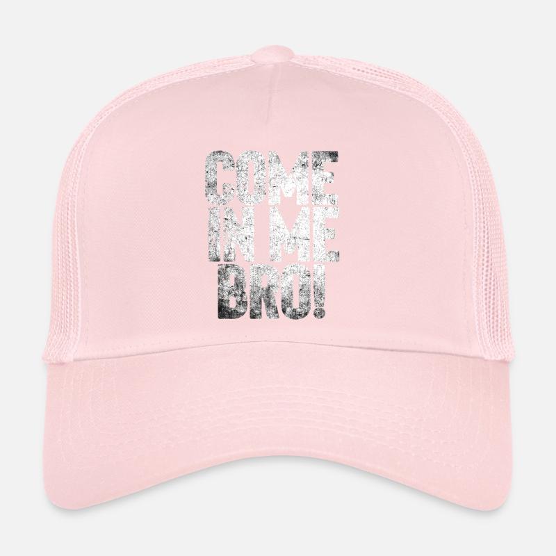 COME IN ME BRO! Trucker Cap
