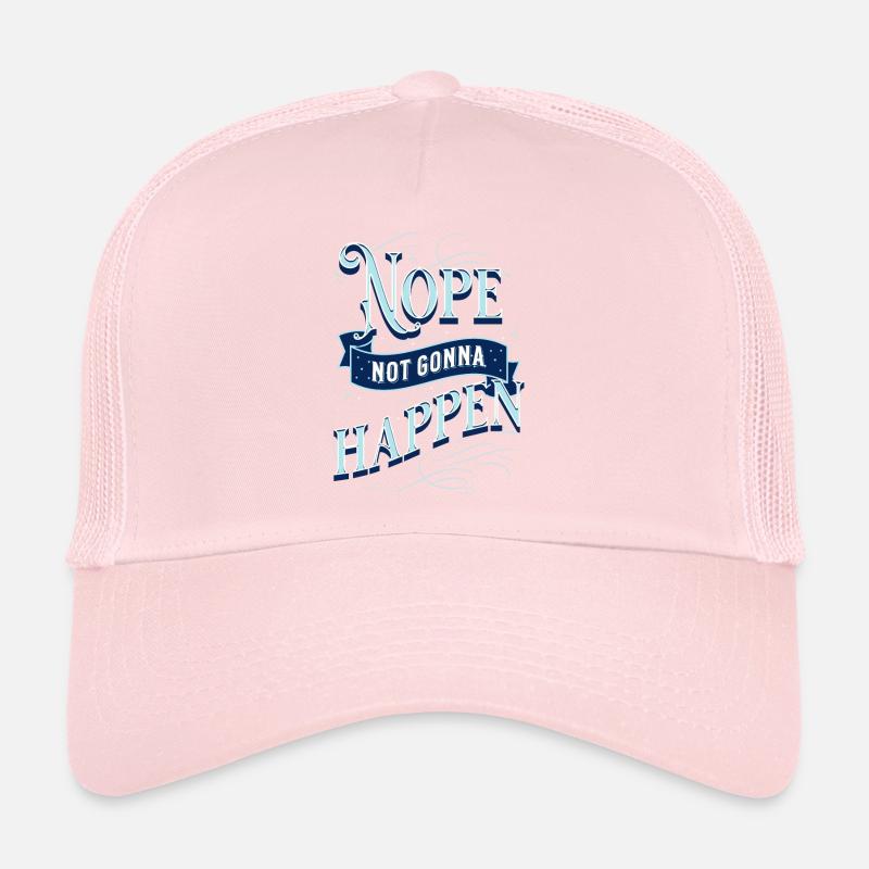 Nope won't happen Trucker Cap