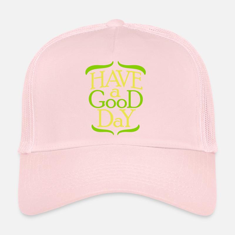 have a good day Trucker Cap