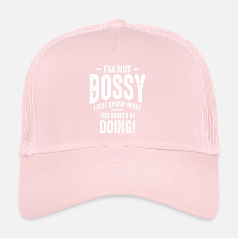 I'm Not Bossy I Just Know What You Should Be Doing Trucker Cap