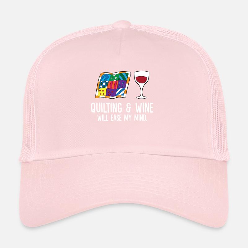 Quilting And Wine Will Ease My Mind Trucker Cap